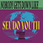 Seudo Youth – Nobody Gets Down Like LP