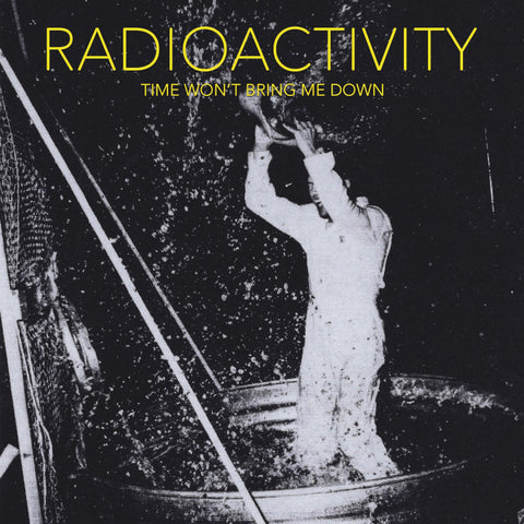 Radioactivity – Time Won't Bring Me Down LP