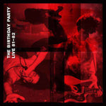Birthday Party – Live 81-82 2LP