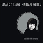 Emahoy Tsege Mariam Gebru - Church of Kidane Mehret CS