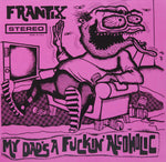Frantix - My Dad's A Fucking Alcoholic LP