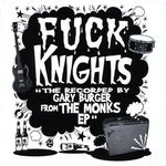Fuck Knights – The Recorded By Gary Burger From The Monks EP CD