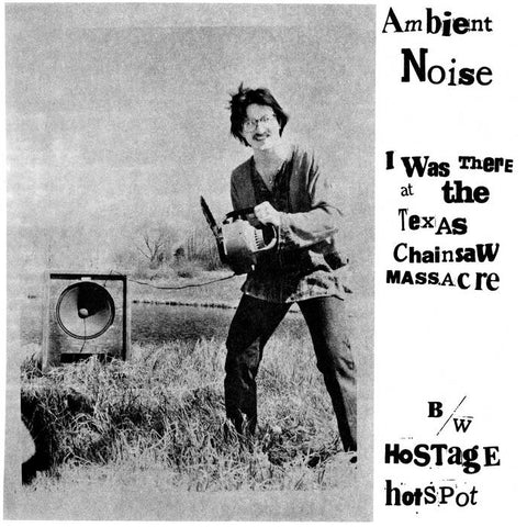 Ambient Noise – I Was There At The Texas Chainsaw Massacre 12"