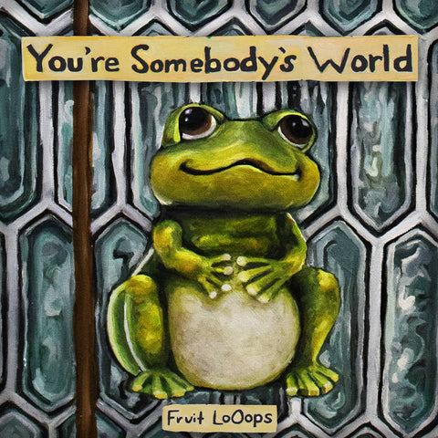 Fruit LoOops - You're Somebody's World LP
