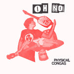 Physical Congas - Oh, No! 7" lathe cut