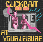 Clickbait - At Your Leisure LP