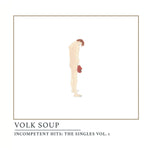 Volk Soup - Incompetent Hits: The Singles Vol. 1 LP