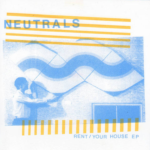 Neutrals - Rent/Your House 7"