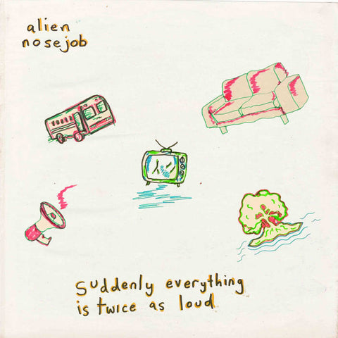 Alien Nosejob - Suddenly Everything is Twice as Loud LP *Green Vinyl*