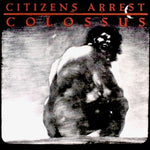 Citizens Arrest – Colossus: The Discography