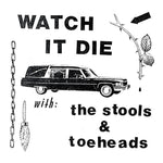 The Stools/Toeheads "Watch It Die" LP