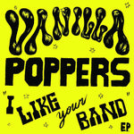 Vanilla Poppers "I Like Your Band" 7"