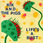 Rik and the Pigs "Life's A Bust" 7"